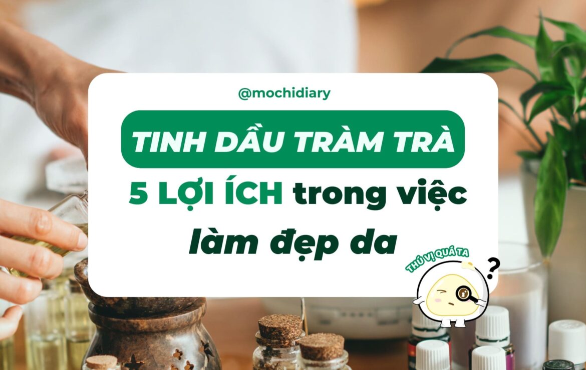 (ẢNH BÌA)Tinh-dau-tram-tra-5-loi-ich-trong-viec-lam-dep-da_39 (ẢNH BÌA)Tinh-dau-tram-tra-5-loi-ich-trong-viec-lam-dep-da_39