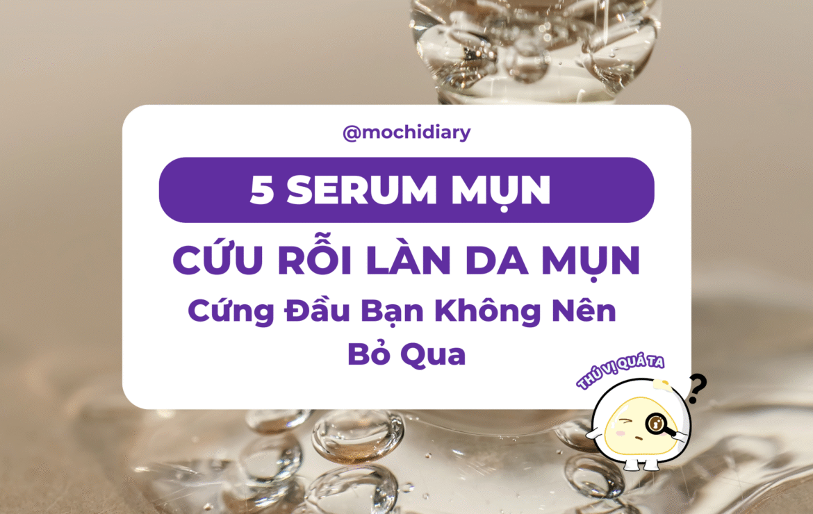 5 Serum Cứu Rỗi Làn Da Mụn Cứng Đầu Bạn Không Nên Bỏ Qua